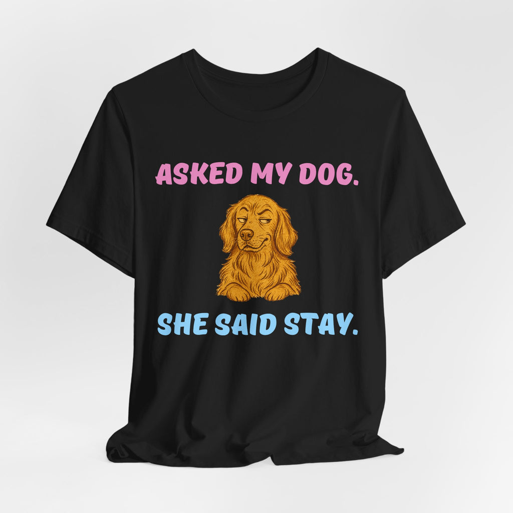 Asked My Dog T-Shirt