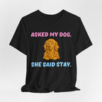 Asked My Dog T-Shirt