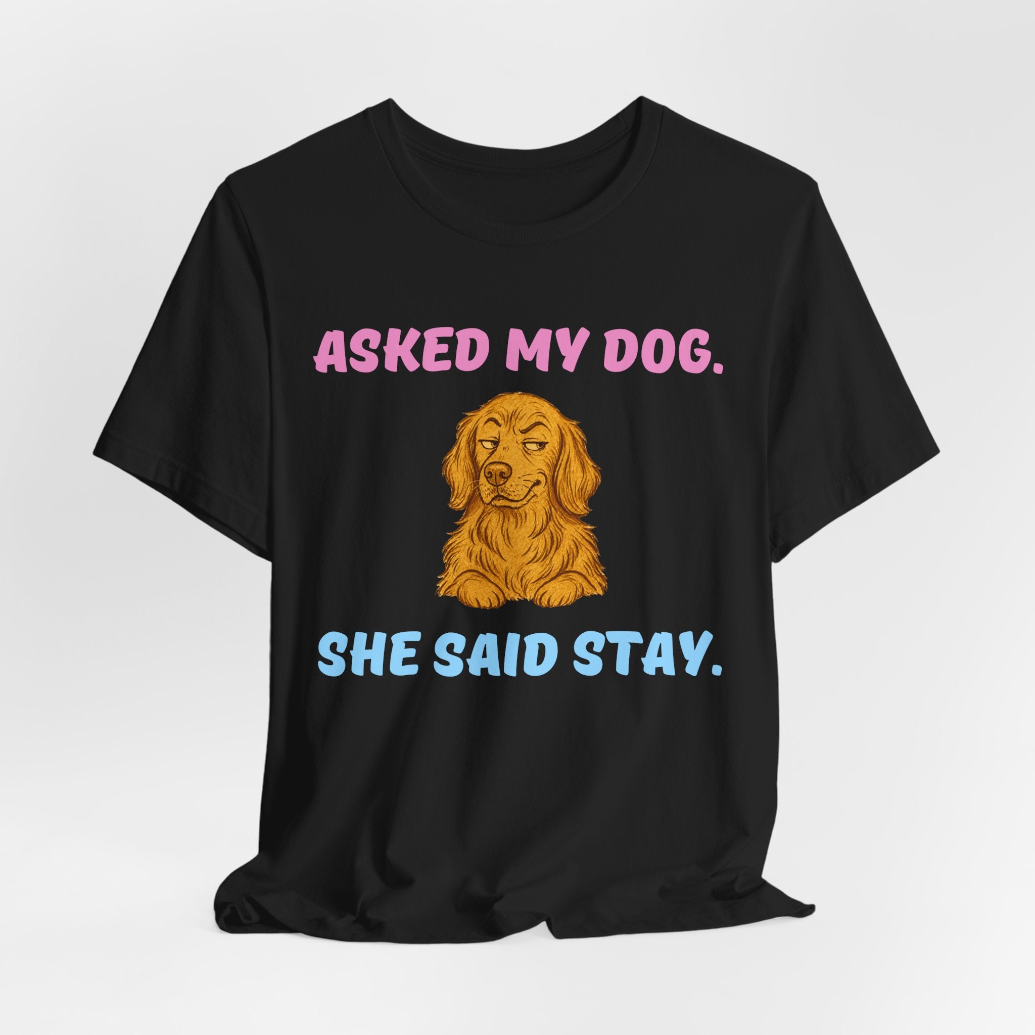 Asked My Dog T-Shirt