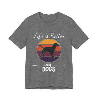 Life is Better with Dogs T-Shirt