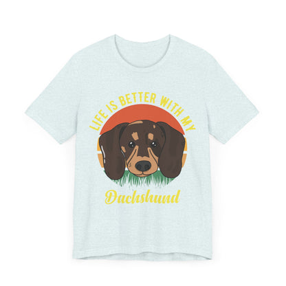 Life is Better with Dachshunds T-Shirt