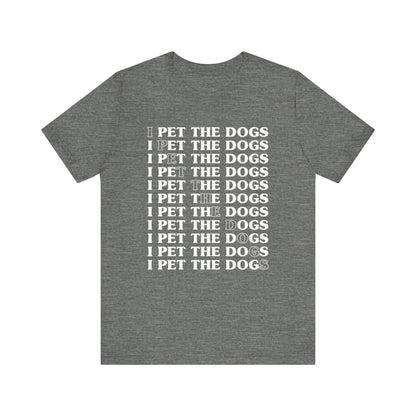 Pet the Dogs T-Shirt