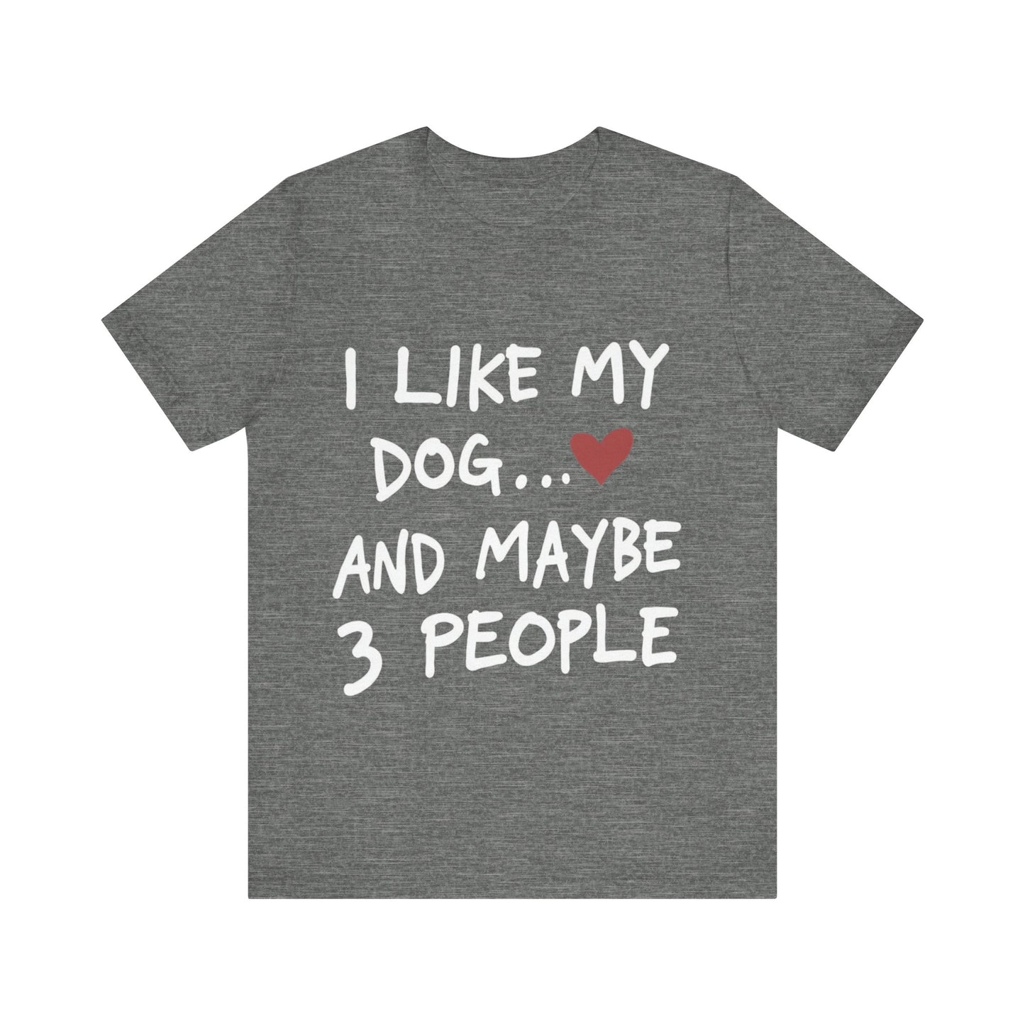 I Like My Dog T-Shirt
