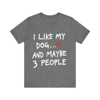 I Like My Dog T-Shirt