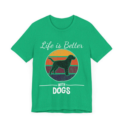 Life is Better with Dogs T-Shirt
