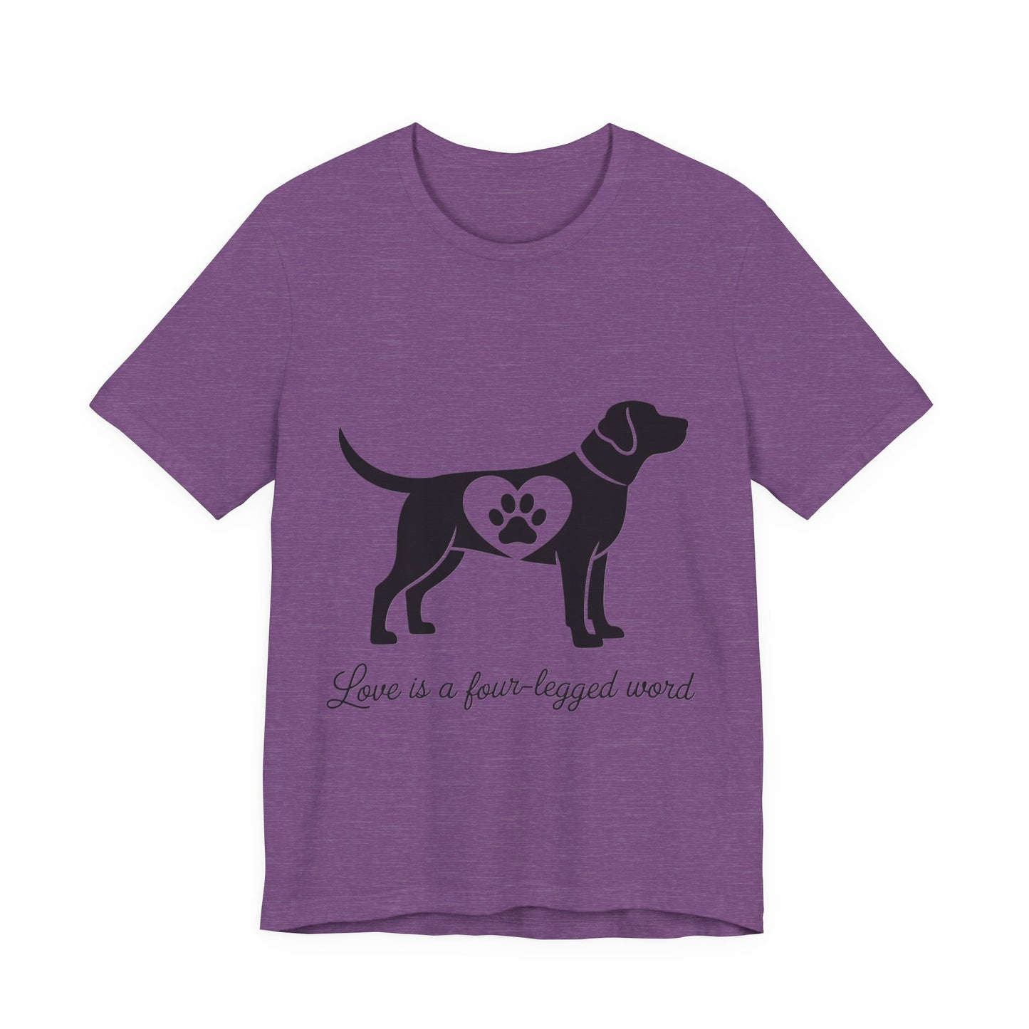 Love is a Four Legged Word T-Shirt
