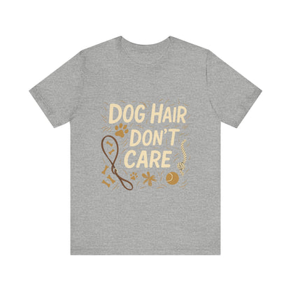 Dog Hair Don't Care T-Shirt
