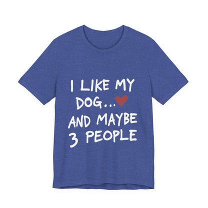 I Like My Dog T-Shirt