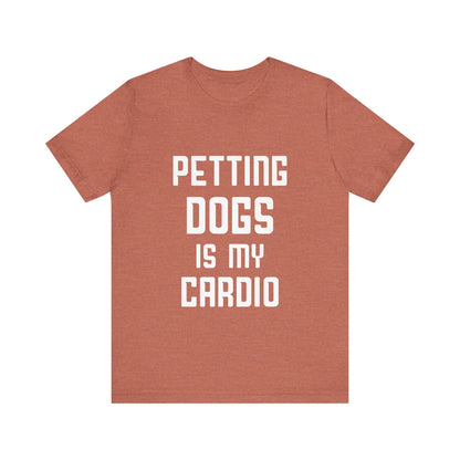Petting Dogs is Cardio T-Shirt