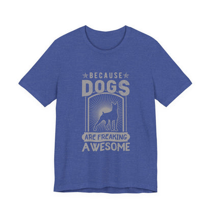 Dogs are Freaking Awesome T-Shirt