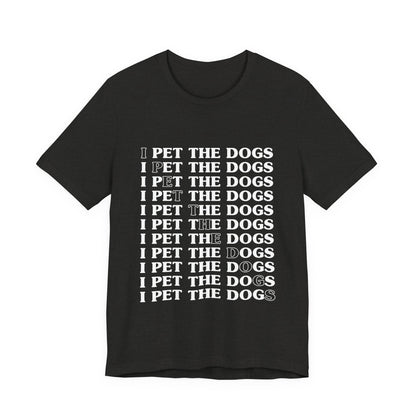 Pet the Dogs T-Shirt