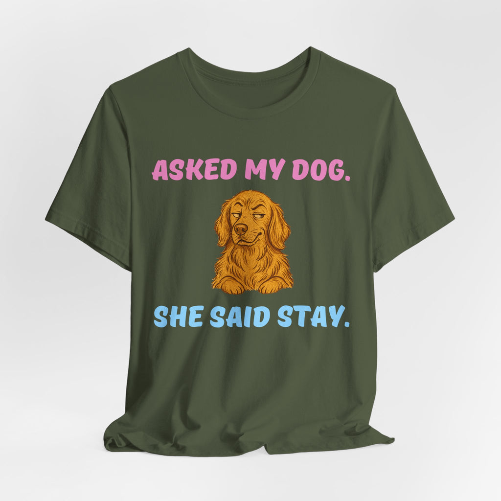 Asked My Dog T-Shirt