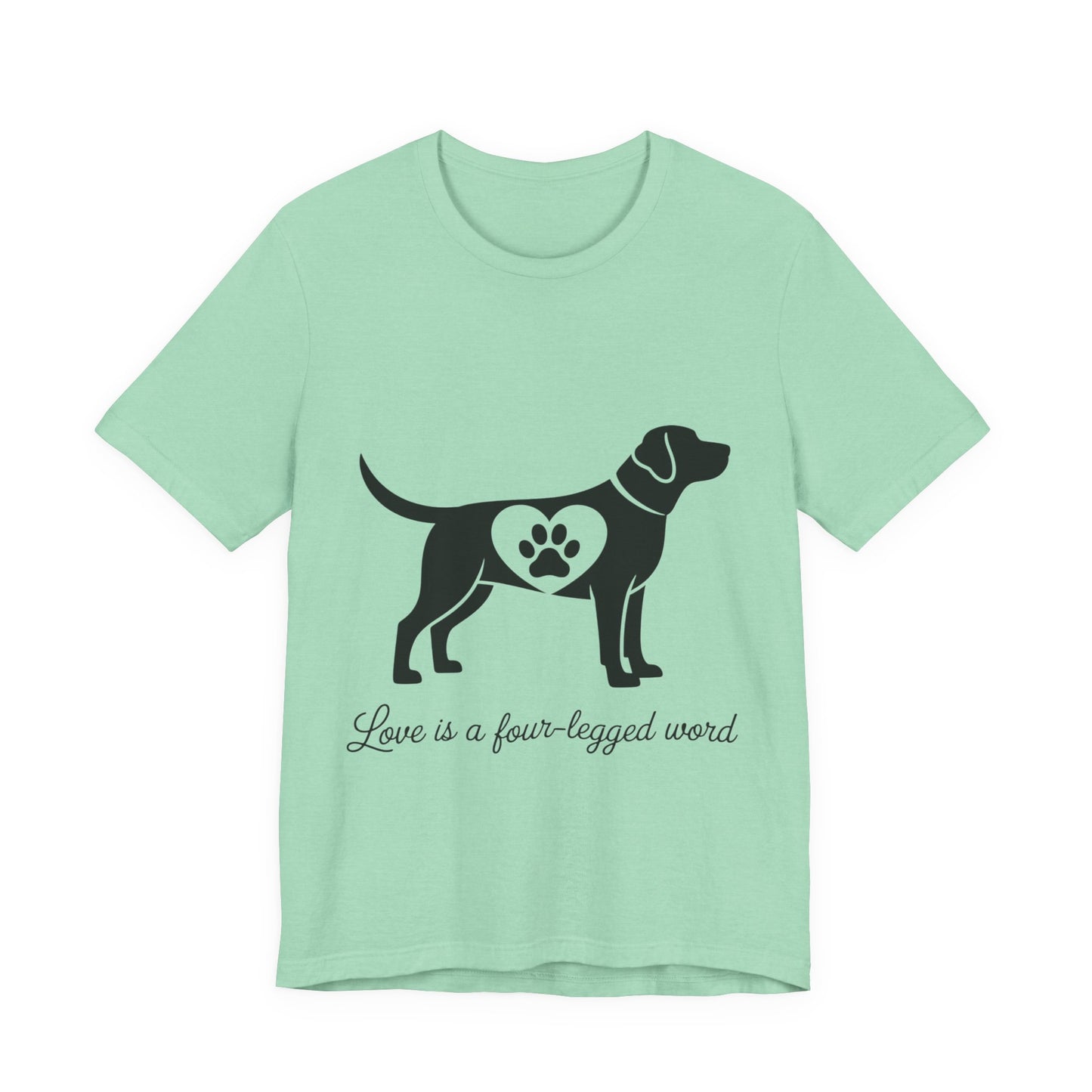 Love is a Four Legged Word T-Shirt
