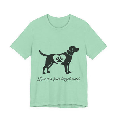Love is a Four Legged Word T-Shirt