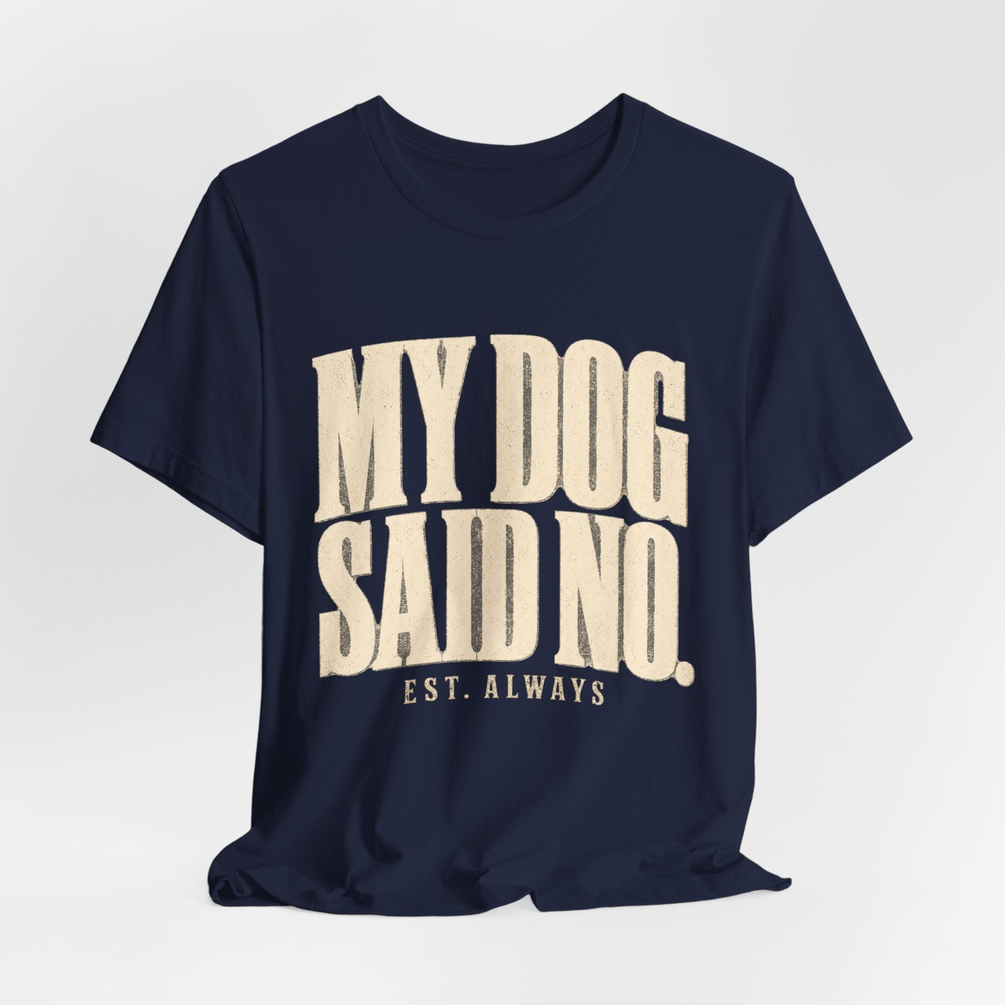 My Dog Said No T-Shirt