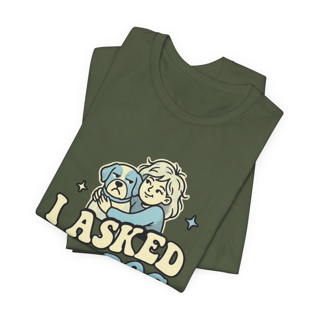 I Asked My Dog T-Shirt