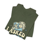 I Asked My Dog T-Shirt