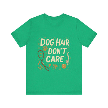Dog Hair Don't Care T-Shirt