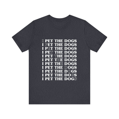 Pet the Dogs T-Shirt