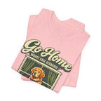 Go Home T-Shirt