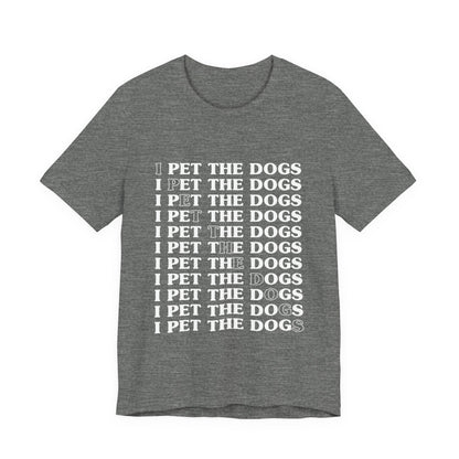 Pet the Dogs T-Shirt
