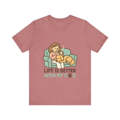 Life is Better with my Dog T-Shirt