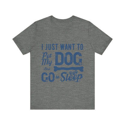 Pet my Dog and Sleep T-Shirt