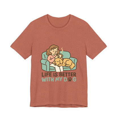 Life is Better with my Dog T-Shirt