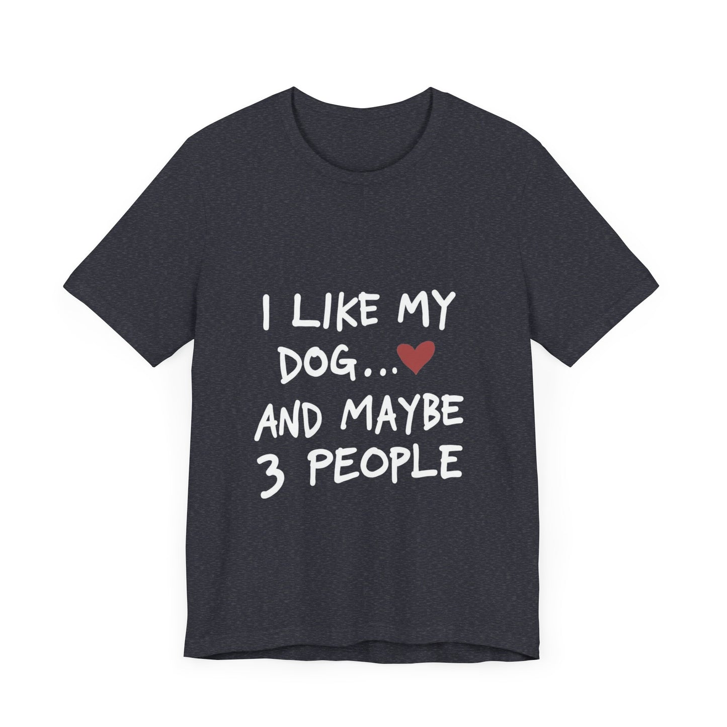 I Like My Dog and 3 People T-Shirt