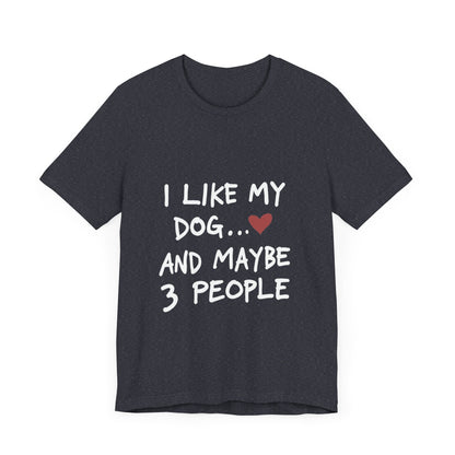 I Like My Dog and 3 People T-Shirt
