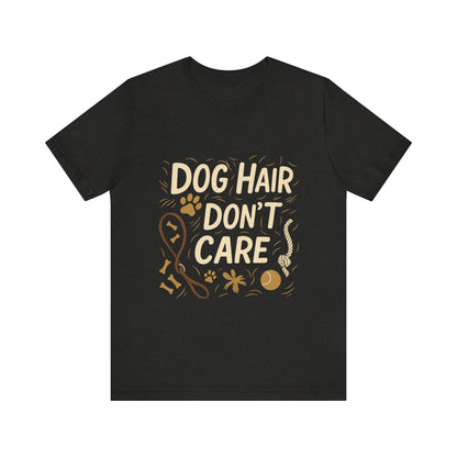 Dog Hair Don't Care T-Shirt