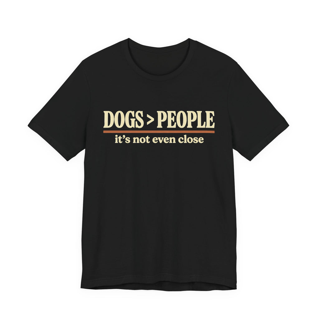 Dogs > People T-Shirt