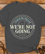 We're Not Going T-Shirt