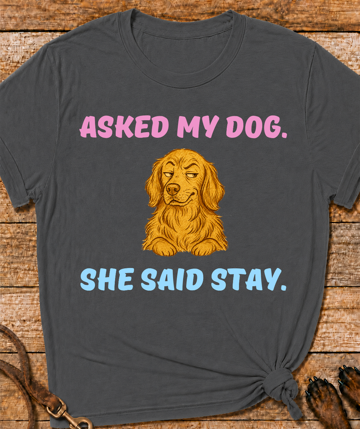 Asked My Dog T-Shirt