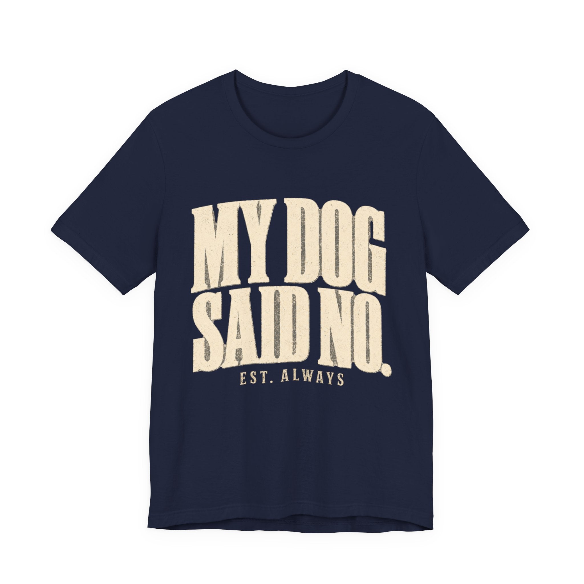 My Dog Said No T-Shirt