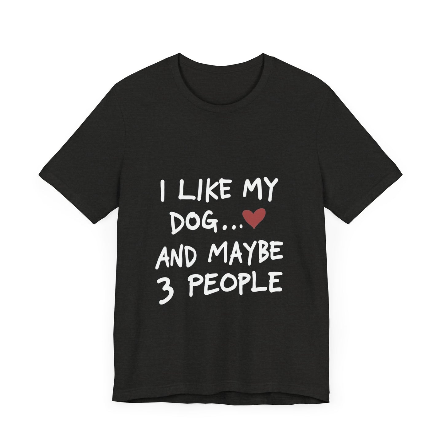 I Like My Dog and 3 People T-Shirt