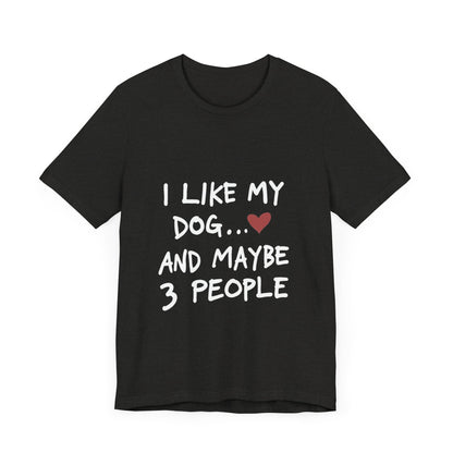 I Like My Dog and 3 People T-Shirt