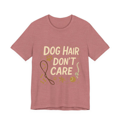 Dog Hair Don't Care T-Shirt