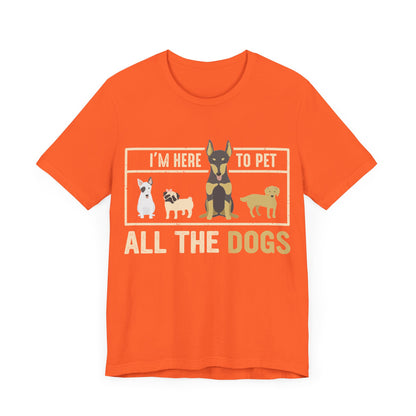 Here to Pet All the Dogs T-Shirt