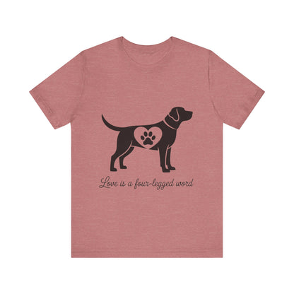 Love is a Four Legged Word T-Shirt