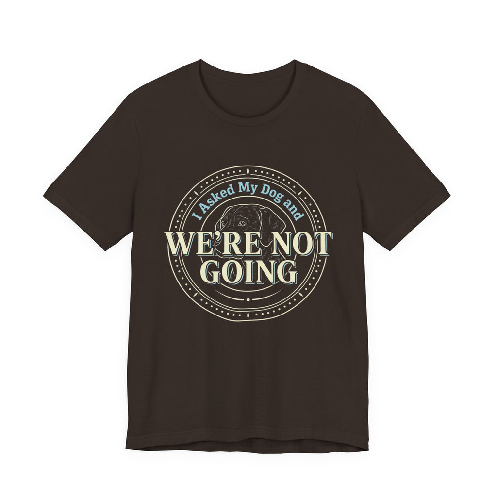 We're Not Going T-Shirt