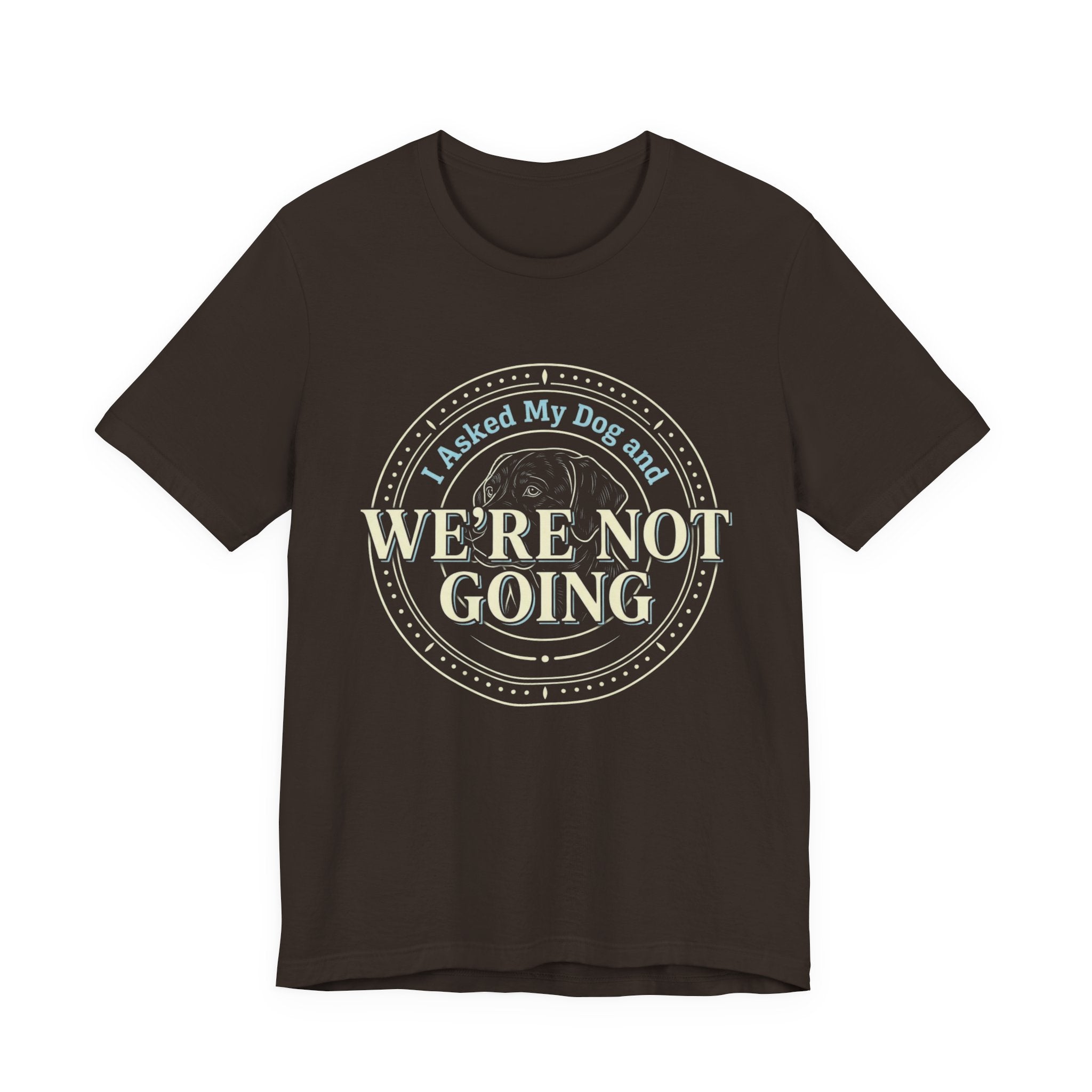 We're Not Going T-Shirt