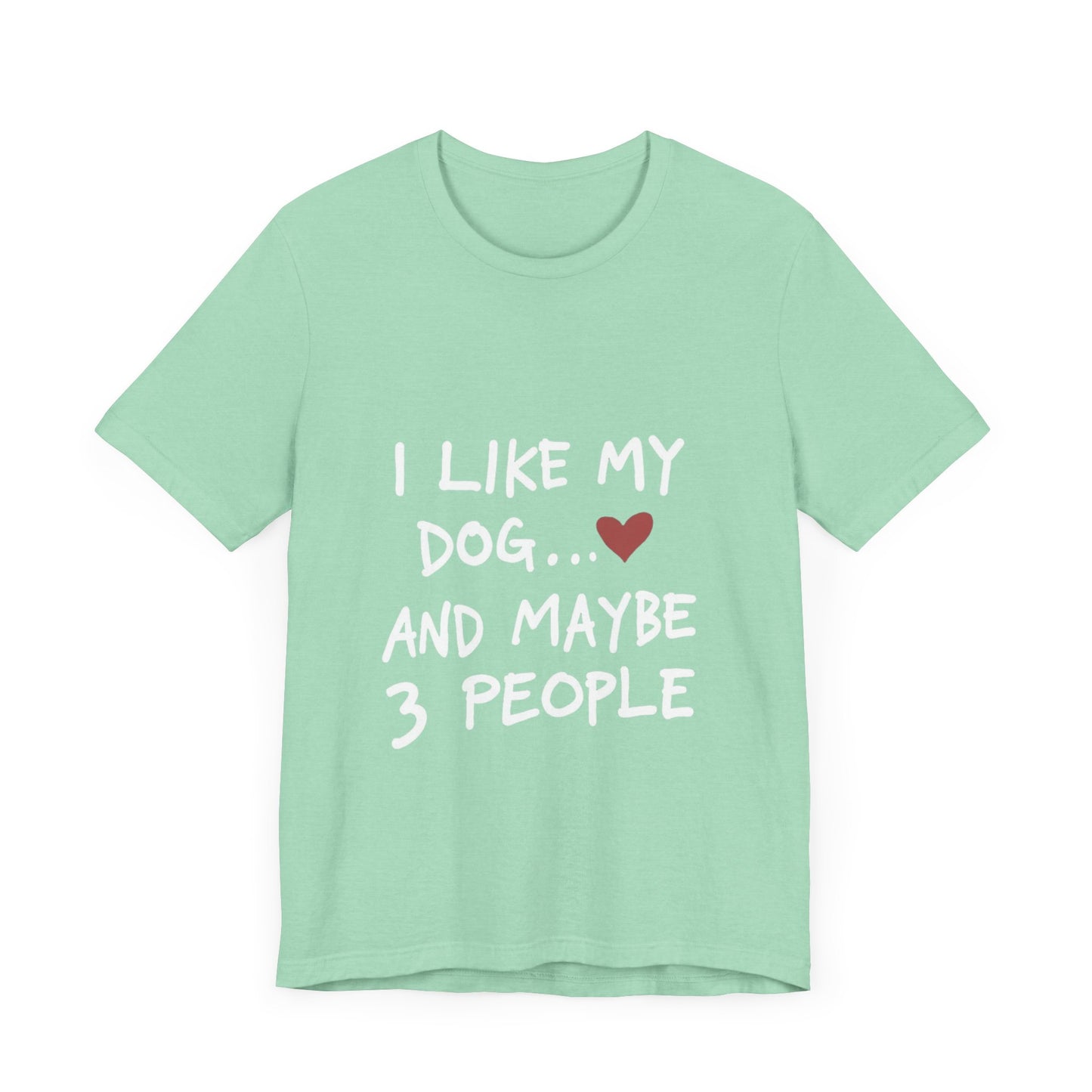 I Like My Dog and 3 People T-Shirt