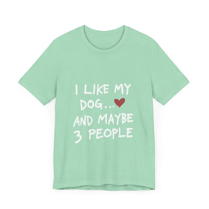 I Like My Dog and 3 People T-Shirt