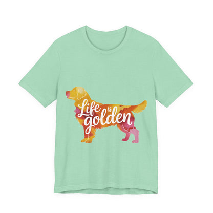 Life is Golden Too T-Shirt