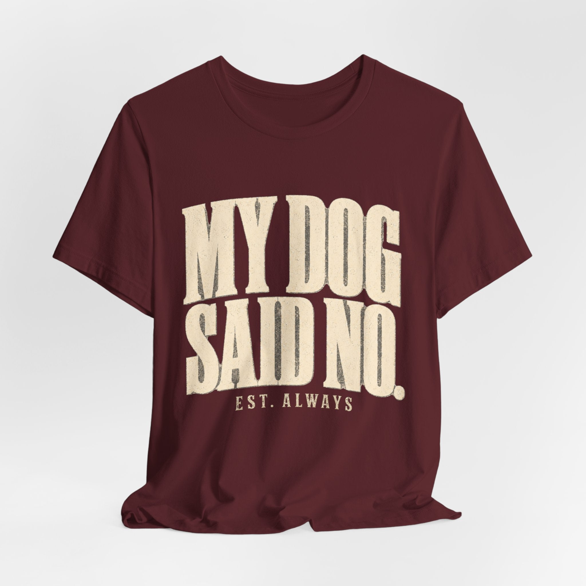 My Dog Said No T-Shirt