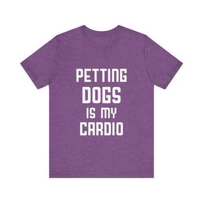 Petting Dogs is Cardio T-Shirt