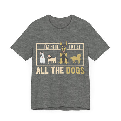 Here to Pet All the Dogs T-Shirt