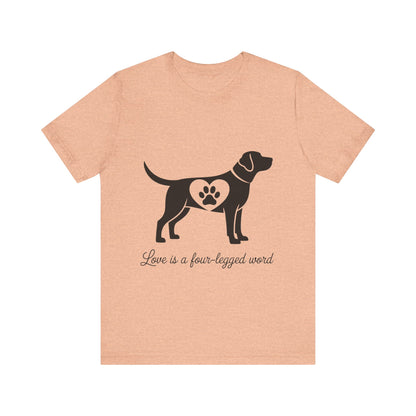 Love is a Four Legged Word T-Shirt