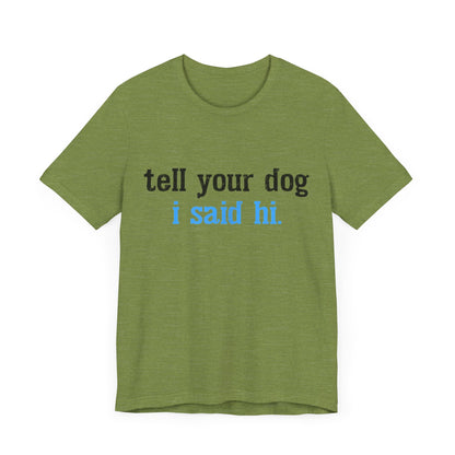 Tell Your Dog I Said Hi T-Shirt